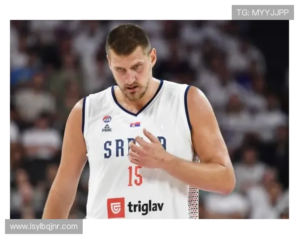 塞尔维亚男篮确认约基奇参加今夏欧锦赛备战计划